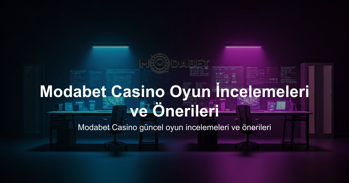 Modabet Casino Oyun İncelemeleri ve Önerileri